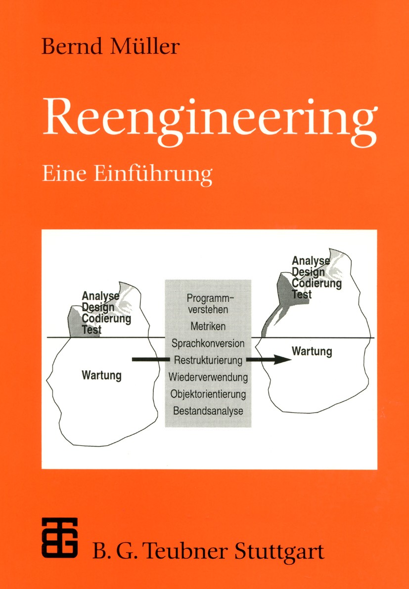 Titlebook: Reengineering; Eine Einführung Bernd Müller Textbook 1997 B. G. Teubner Stuttgart 1997 Informatik.Leitfäden der Informatik.Metriken.Program Titlebook: Reengineering; Eine Einführung Bernd Müller Textbook 1997 B. G. Teubner Stuttgart 1997 Informatik.Leitfäden der Informatik.Metriken.Program