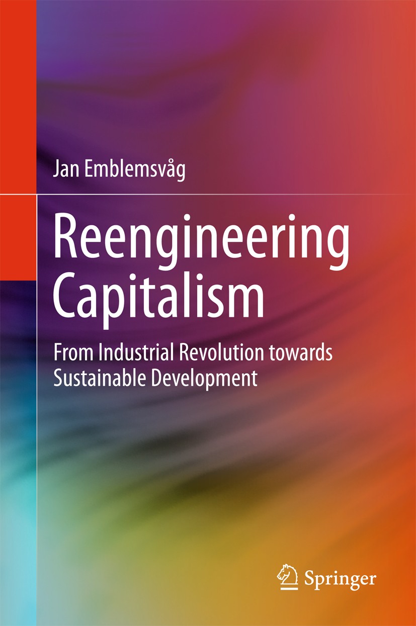Titlebook: Reengineering Capitalism; From Industrial Revo Jan Emblemsvåg Book 2016 Springer International Publishing Switzerland 2016 Align Industrial Titlebook: Reengineering Capitalism; From Industrial Revo Jan Emblemsvåg Book 2016 Springer International Publishing Switzerland 2016 Align Industrial