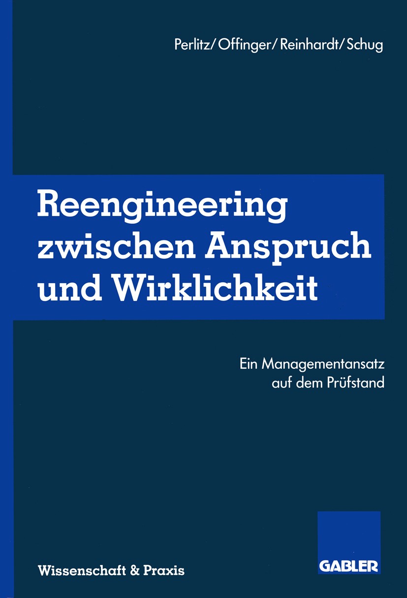 Titlebook: Reengineering Zwischen Anspruch und Wirklichkeit; Ein Managementansatz Manfred Perlitz (Inhaber),Andreas Offinger,Klaus S Book 1996 Betrieb Titlebook: Reengineering Zwischen Anspruch und Wirklichkeit; Ein Managementansatz Manfred Perlitz (Inhaber),Andreas Offinger,Klaus S Book 1996 Betrieb