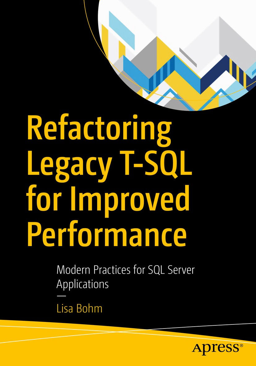 Titlebook: Refactoring Legacy T-SQL for Improved Performance; Modern Practices for Lisa Bohm Book 2020 Lisa Bohm 2020 T-SQL.Transact-SQL.Performance.L Titlebook: Refactoring Legacy T-SQL for Improved Performance; Modern Practices for Lisa Bohm Book 2020 Lisa Bohm 2020 T-SQL.Transact-SQL.Performance.L