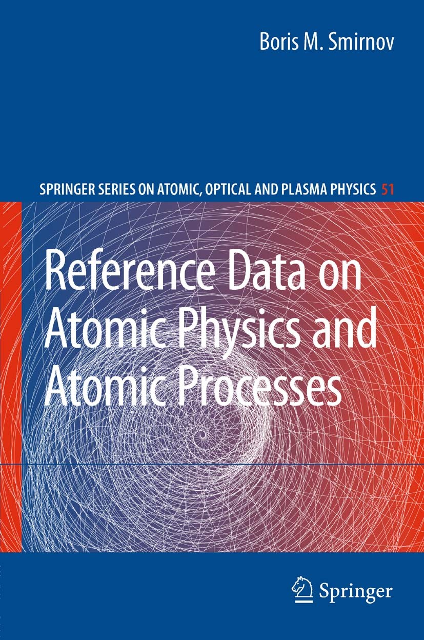 Titlebook: Reference Data on Atomic Physics and Atomic Processes; Boris M. Smirnov Book 20081st edition Springer-Verlag Berlin Heidelberg 2008 Atomic Titlebook: Reference Data on Atomic Physics and Atomic Processes; Boris M. Smirnov Book 20081st edition Springer-Verlag Berlin Heidelberg 2008 Atomic