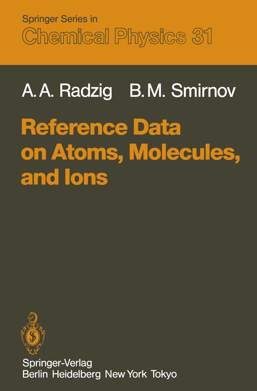 Titlebook: Reference Data on Atoms, Molecules, and Ions; Alexandre A. Radzig,Boris M. Smirnov Book 1985 Springer-Verlag Berlin Heidelberg 1985 Absorp Titlebook: Reference Data on Atoms, Molecules, and Ions; Alexandre A. Radzig,Boris M. Smirnov Book 1985 Springer-Verlag Berlin Heidelberg 1985 Absorp