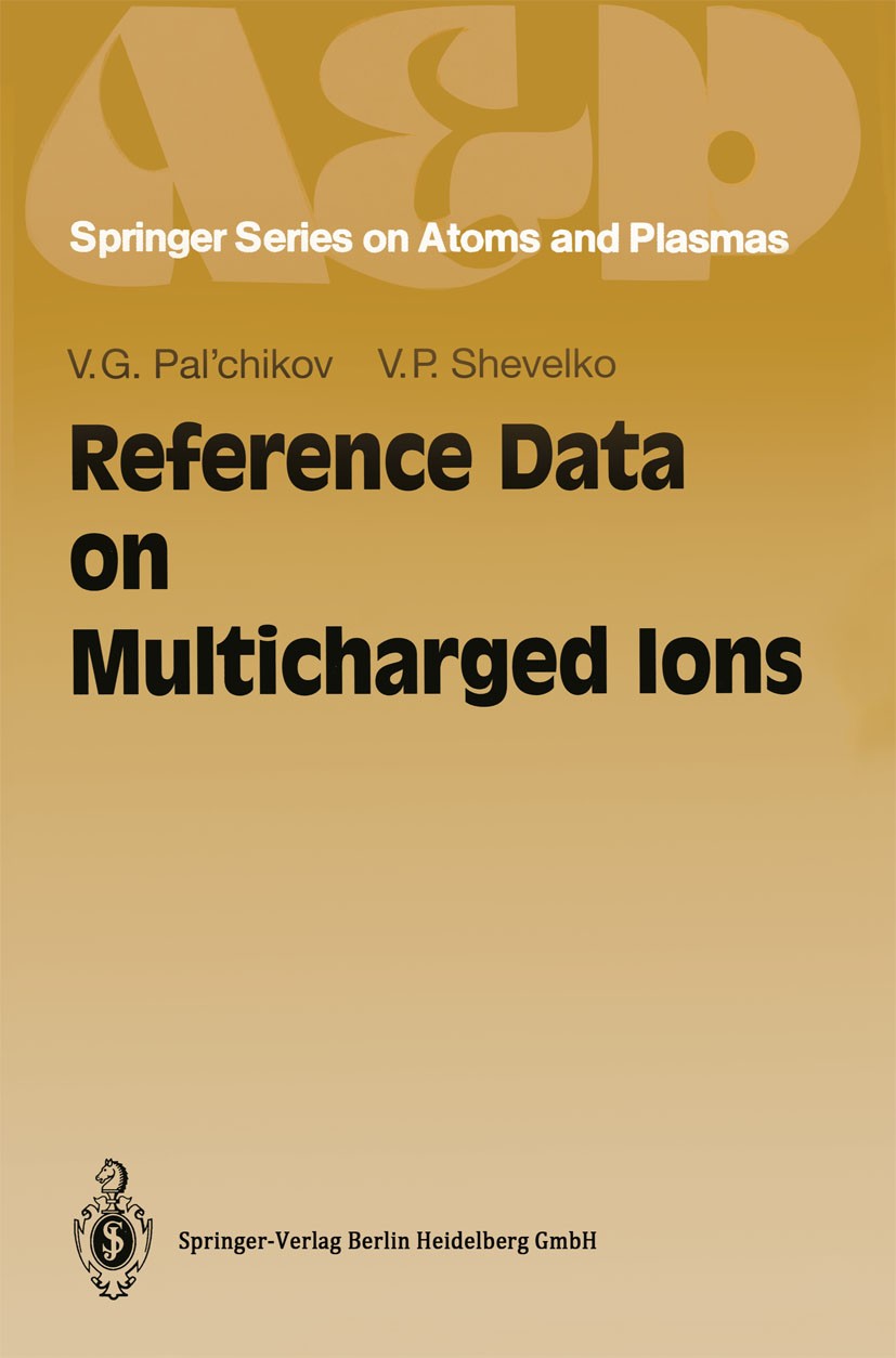 Titlebook: Reference Data on Multicharged Ions; Vitalij G. Pal’chikov,Vjatcheslav P. Shevelko Book 1995 Springer-Verlag Berlin Heidelberg 1995 Cross Titlebook: Reference Data on Multicharged Ions; Vitalij G. Pal’chikov,Vjatcheslav P. Shevelko Book 1995 Springer-Verlag Berlin Heidelberg 1995 Cross
