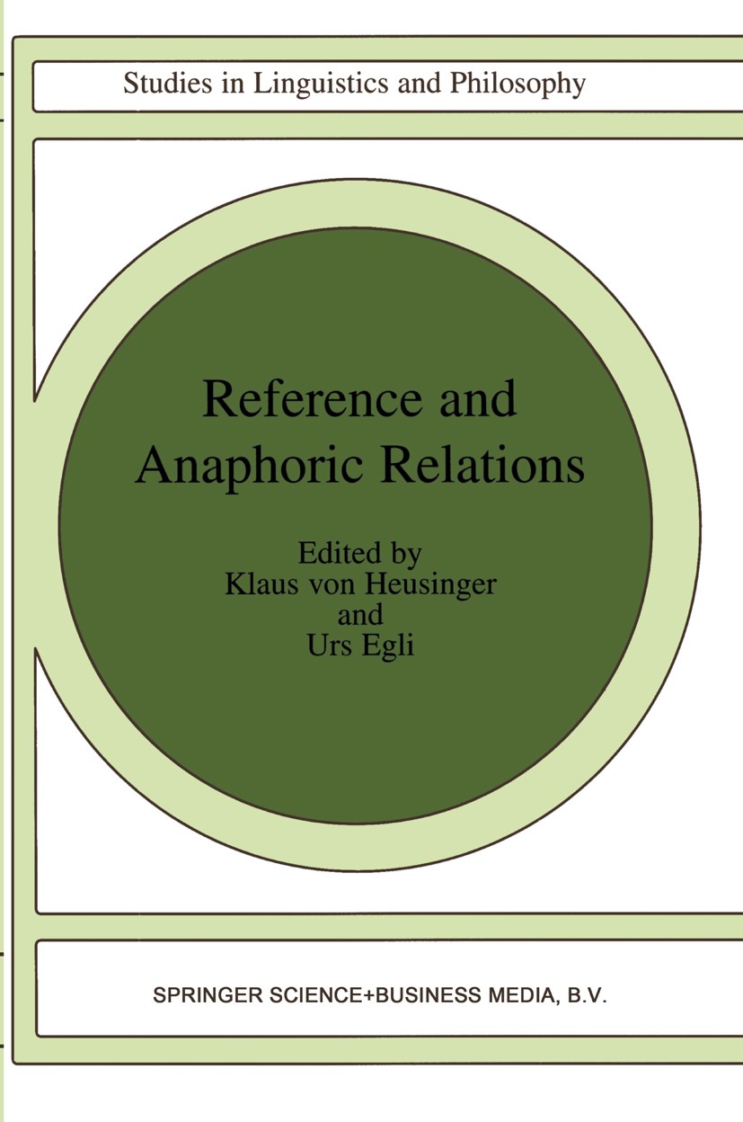 Titlebook: Reference and Anaphoric Relations; Klaus Heusinger,Urs Egli Book 2000 Springer Science+Business Media Dordrecht 2000 discourse.grammar.lan Titlebook: Reference and Anaphoric Relations; Klaus Heusinger,Urs Egli Book 2000 Springer Science+Business Media Dordrecht 2000 discourse.grammar.lan