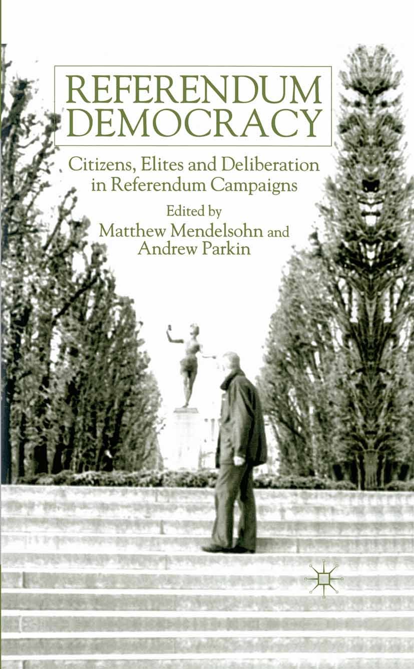 Titlebook: Referendum Democracy; Citizens, Elites and Matthew Mendelsohn (Associate Professor),Andrew Pa Book 2001 Palgrave Macmillan, a division of M Titlebook: Referendum Democracy; Citizens, Elites and Matthew Mendelsohn (Associate Professor),Andrew Pa Book 2001 Palgrave Macmillan, a division of M
