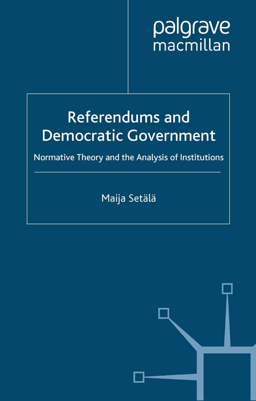 Titlebook: Referendums and Democratic Government; Normative Theory and Maija Setälä Book 1999 Palgrave Macmillan, a division of Macmillan Publishers L Titlebook: Referendums and Democratic Government; Normative Theory and Maija Setälä Book 1999 Palgrave Macmillan, a division of Macmillan Publishers L