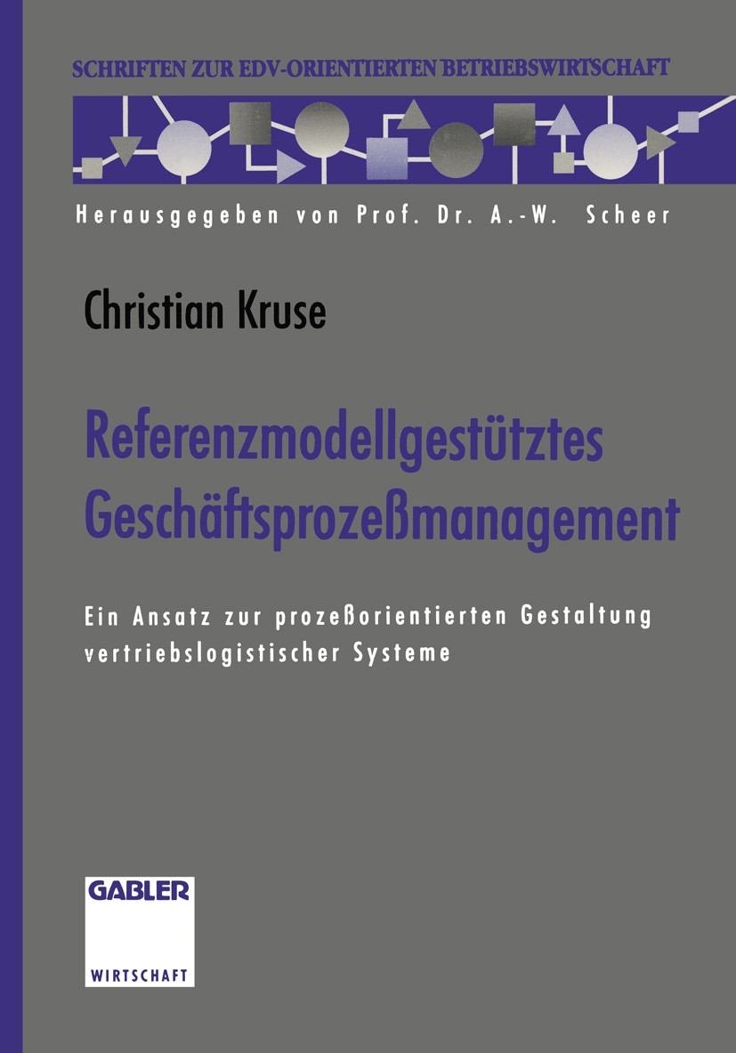 Titlebook: Referenzmodellgestütztes Geschäftsprozeßmanagement; Ein Ansatz zur proze Christian Kruse Book 1996 Springer Fachmedien Wiesbaden 1996 Bench Titlebook: Referenzmodellgestütztes Geschäftsprozeßmanagement; Ein Ansatz zur proze Christian Kruse Book 1996 Springer Fachmedien Wiesbaden 1996 Bench