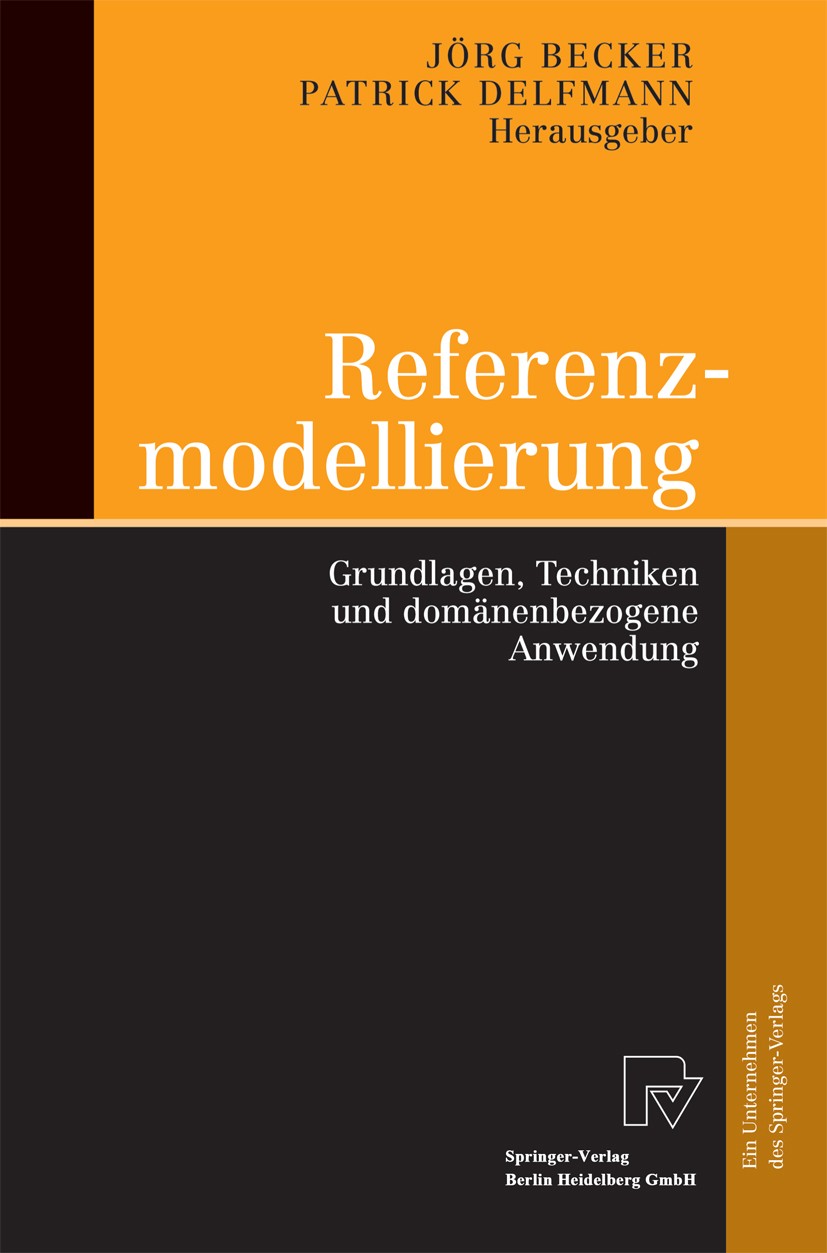 Titlebook: Referenzmodellierung; Grundlagen, Technike Jörg Becker,Patrick Delfmann Conference proceedings 2004 Springer-Verlag Berlin Heidelberg 2004 Titlebook: Referenzmodellierung; Grundlagen, Technike Jörg Becker,Patrick Delfmann Conference proceedings 2004 Springer-Verlag Berlin Heidelberg 2004