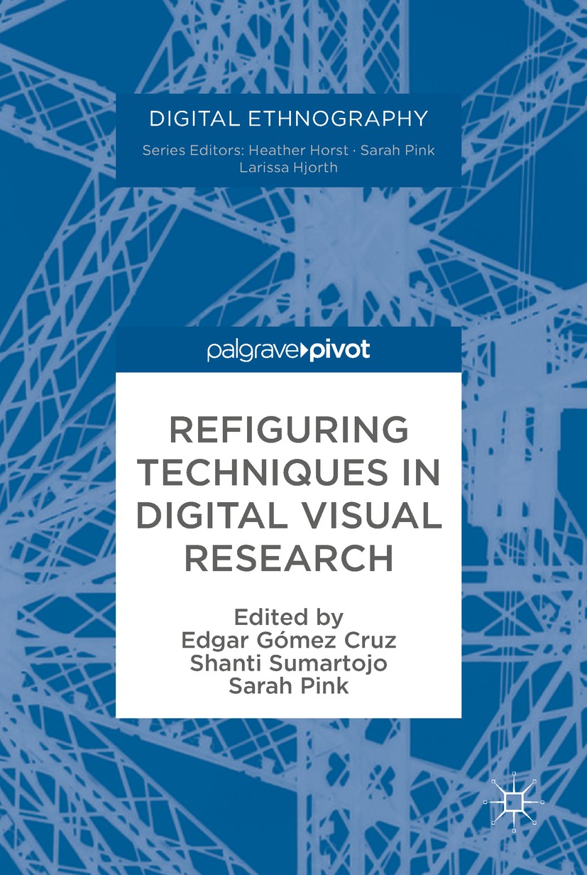 Titlebook: Refiguring Techniques in Digital Visual Research; Edgar Gómez Cruz,Shanti Sumartojo,Sarah Pink Book 2017 The Editor(s) (if applicable) and Titlebook: Refiguring Techniques in Digital Visual Research; Edgar Gómez Cruz,Shanti Sumartojo,Sarah Pink Book 2017 The Editor(s) (if applicable) and