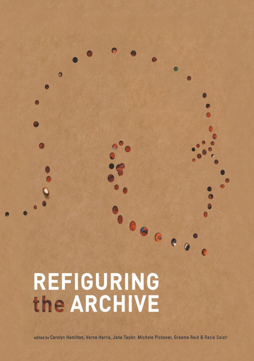 Titlebook: Refiguring the Archive; Carolyn Hamilton,Verne Harris,Razia Saleh Book 2002 Springer Science+Business Media Dordrecht 2002 Archiv.Transiti Titlebook: Refiguring the Archive; Carolyn Hamilton,Verne Harris,Razia Saleh Book 2002 Springer Science+Business Media Dordrecht 2002 Archiv.Transiti