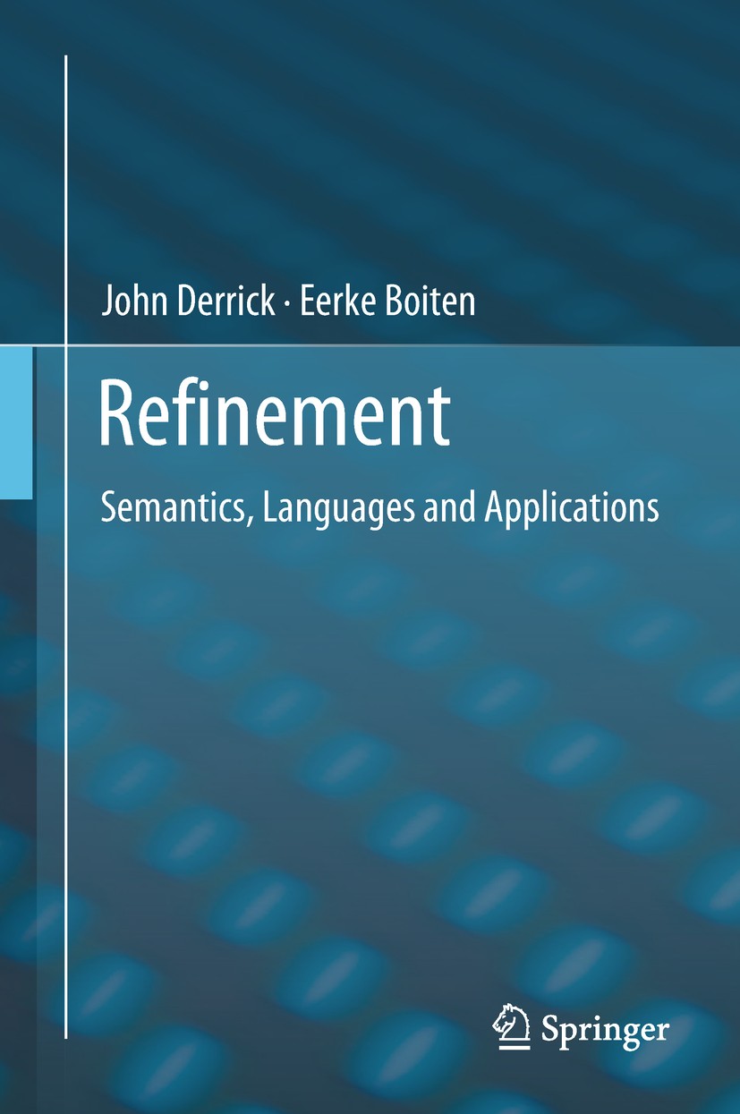 Titlebook: Refinement; Semantics, Languages John Derrick,Eerke Boiten Textbook 2018 Springer International Publishing AG, part of Springer Nature 2018 Titlebook: Refinement; Semantics, Languages John Derrick,Eerke Boiten Textbook 2018 Springer International Publishing AG, part of Springer Nature 2018