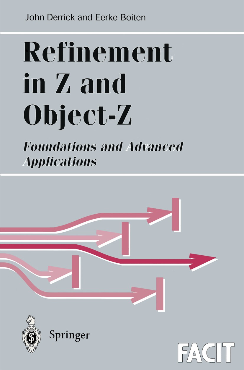 Titlebook: Refinement in Z and Object-Z; Foundations and Adva John Derrick,Eerke Boiten Book 20011st edition Springer-Verlag London 2001 Formal Method Titlebook: Refinement in Z and Object-Z; Foundations and Adva John Derrick,Eerke Boiten Book 20011st edition Springer-Verlag London 2001 Formal Method
