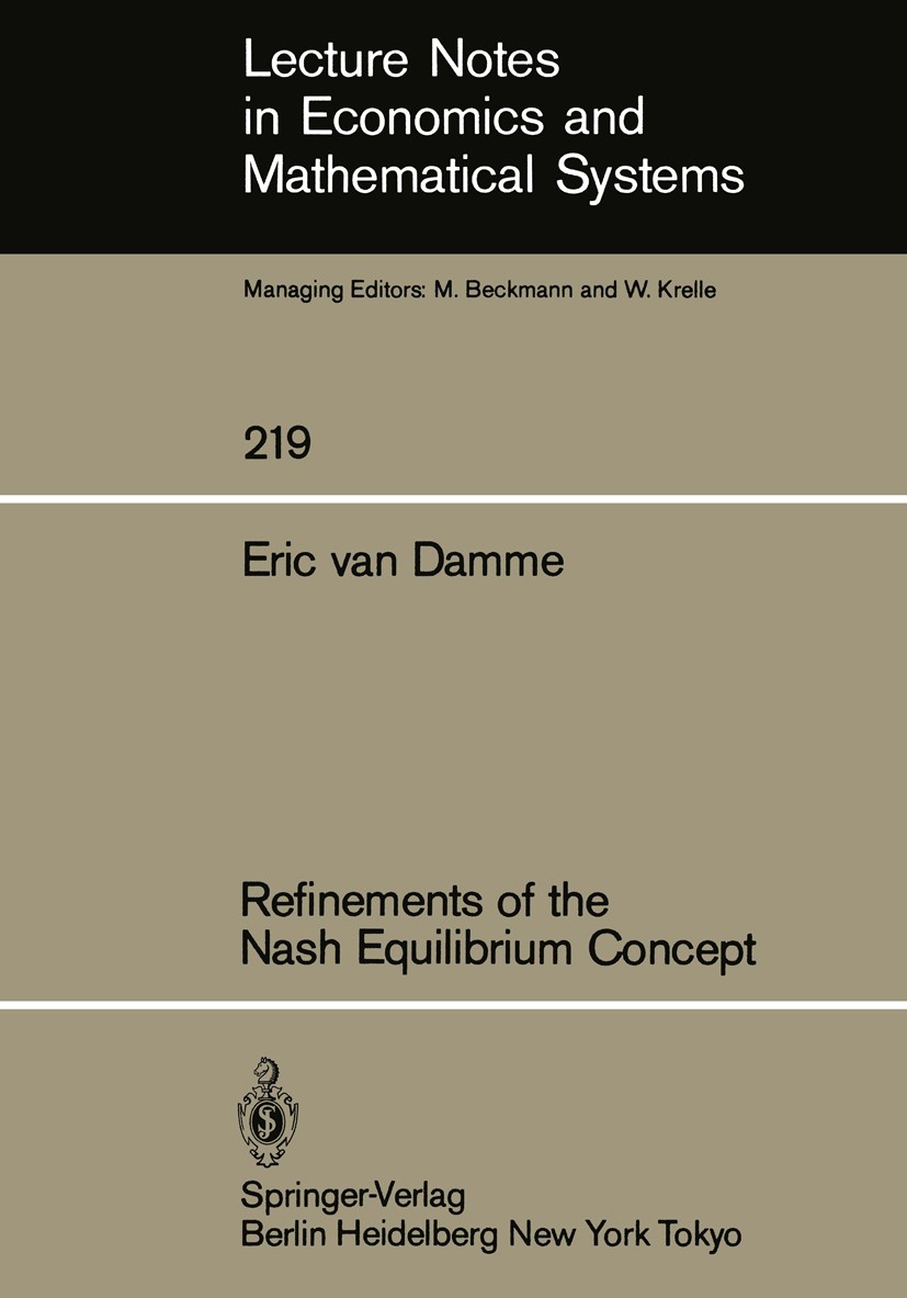 Titlebook: Refinements of the Nash Equilibrium Concept; Eric Damme Book 1983 Springer-Verlag Berlin Heidelberg 1983 Nash-Gleichgewicht.Nichtkooperati Titlebook: Refinements of the Nash Equilibrium Concept; Eric Damme Book 1983 Springer-Verlag Berlin Heidelberg 1983 Nash-Gleichgewicht.Nichtkooperati