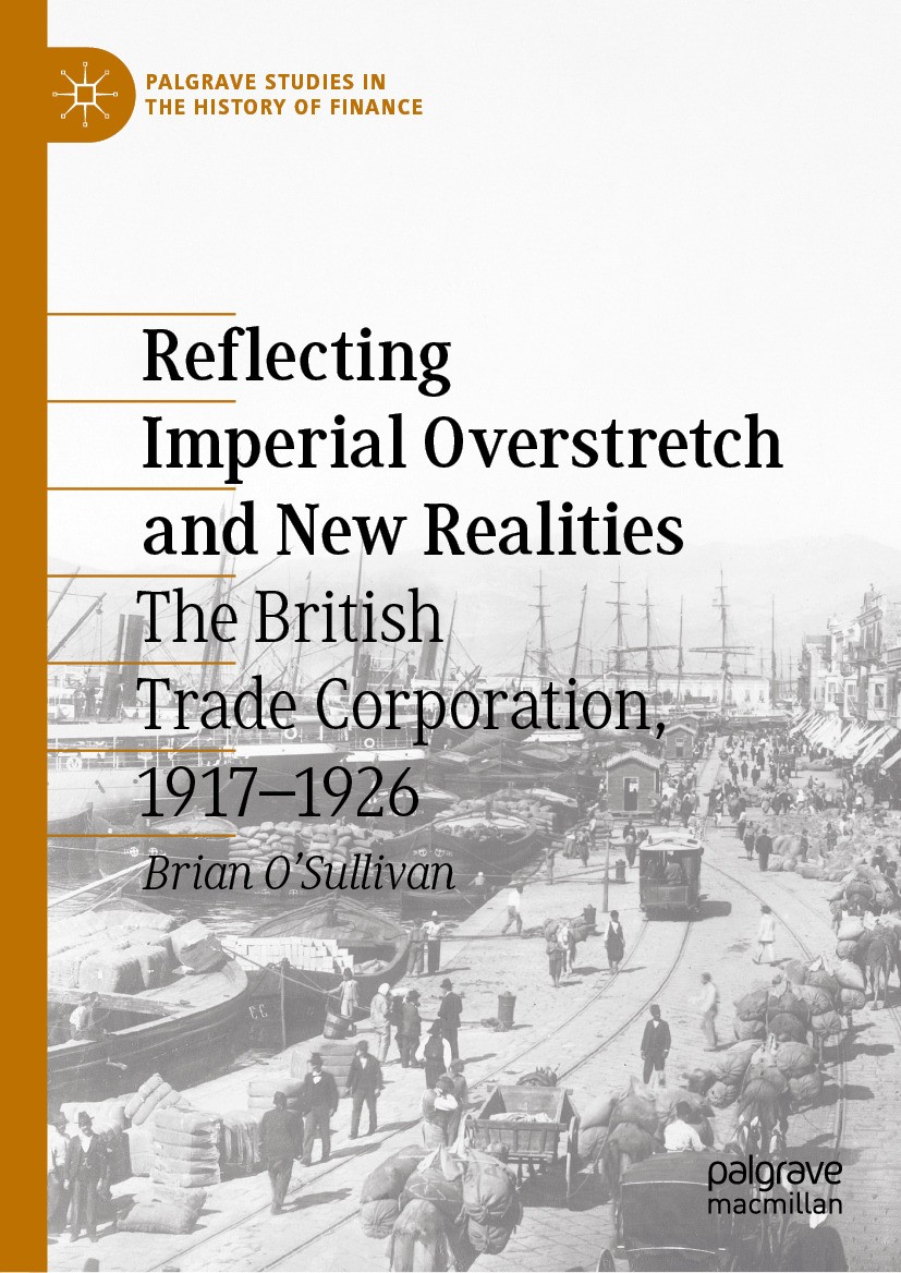 Titlebook: Reflecting Imperial Overstretch and New Realities; The British Trade Co Brian O‘Sullivan Book 2024 The Editor(s) (if applicable) and The Au Titlebook: Reflecting Imperial Overstretch and New Realities; The British Trade Co Brian O‘Sullivan Book 2024 The Editor(s) (if applicable) and The Au