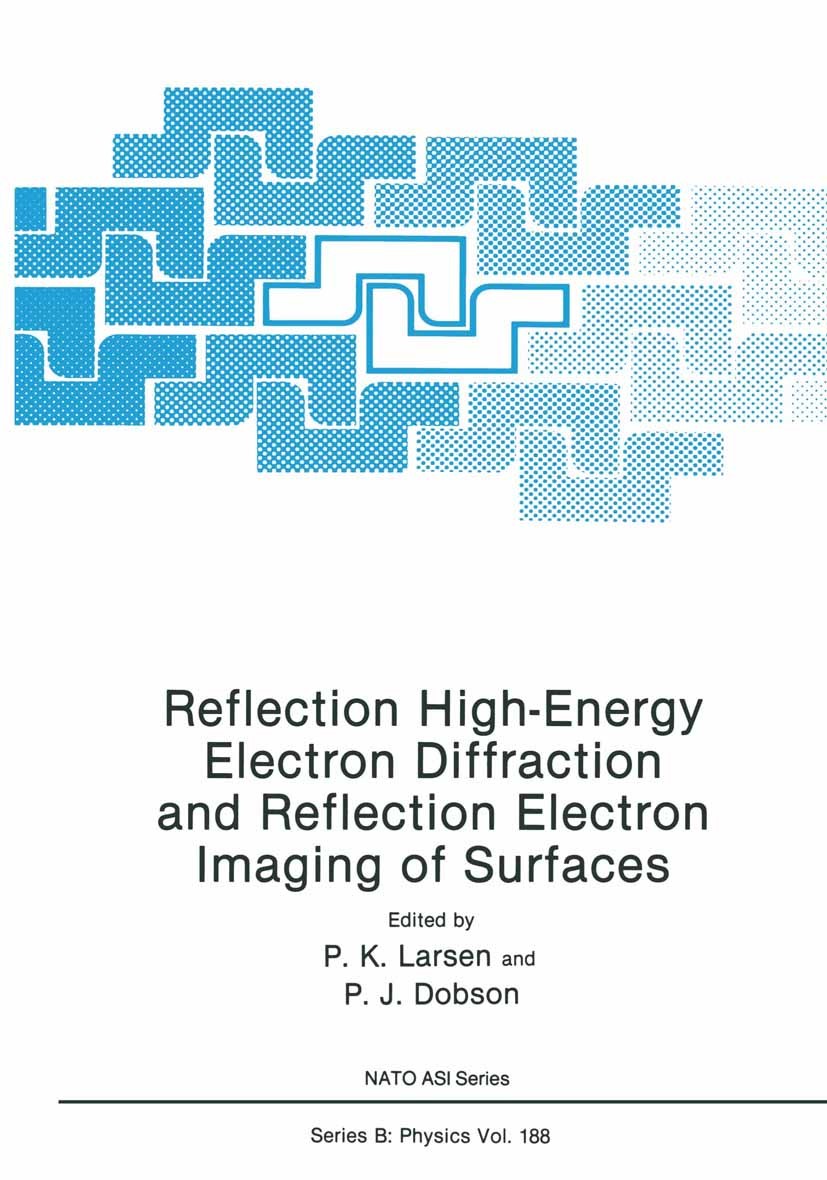 Titlebook: Reflection High-Energy Electron Diffraction and Reflection Electron Imaging of Surfaces; P. K. Larsen,P. J. Dobson Book 1988 Plenum Press, Titlebook: Reflection High-Energy Electron Diffraction and Reflection Electron Imaging of Surfaces; P. K. Larsen,P. J. Dobson Book 1988 Plenum Press,