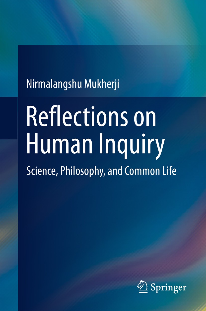 Titlebook: Reflections on Human Inquiry; Science, Philosophy, Nirmalangshu Mukherji Book 2017 Springer Nature Singapore Pte Ltd 2017 Thomas Nagel.text Titlebook: Reflections on Human Inquiry; Science, Philosophy, Nirmalangshu Mukherji Book 2017 Springer Nature Singapore Pte Ltd 2017 Thomas Nagel.text