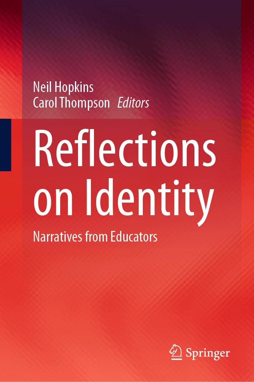 Titlebook: Reflections on Identity; Narratives from Educ Neil Hopkins,Carol Thompson Book 2023 The Editor(s) (if applicable) and The Author(s), under Titlebook: Reflections on Identity; Narratives from Educ Neil Hopkins,Carol Thompson Book 2023 The Editor(s) (if applicable) and The Author(s), under