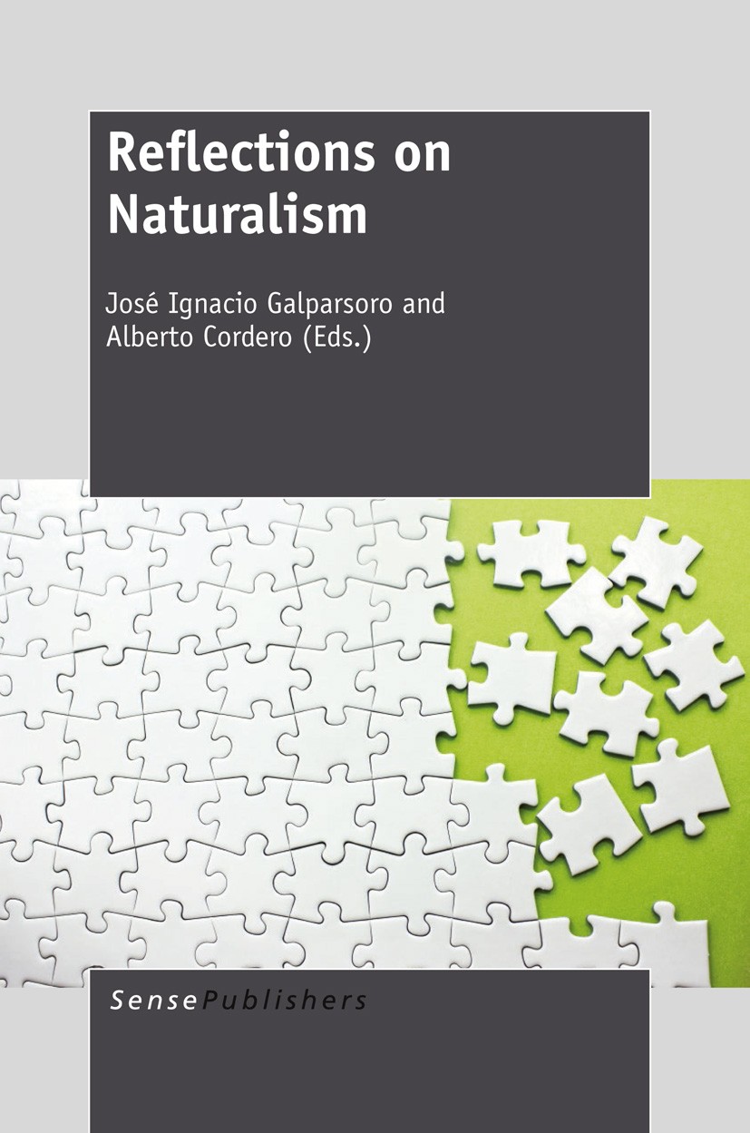 Titlebook: Reflections on Naturalism; José Ignacio Galparsoro,Alberto Cordero Book 2013 SensePublishers 2013 Epistemology.Metaphysics.Philosophy.Scie Titlebook: Reflections on Naturalism; José Ignacio Galparsoro,Alberto Cordero Book 2013 SensePublishers 2013 Epistemology.Metaphysics.Philosophy.Scie