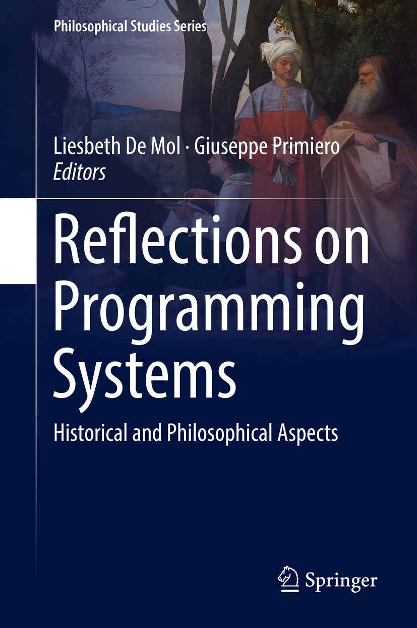 Titlebook: Reflections on Programming Systems; Historical and Philo Liesbeth De Mol,Giuseppe Primiero Book 2018 Springer Nature Switzerland AG 2018 Op Titlebook: Reflections on Programming Systems; Historical and Philo Liesbeth De Mol,Giuseppe Primiero Book 2018 Springer Nature Switzerland AG 2018 Op