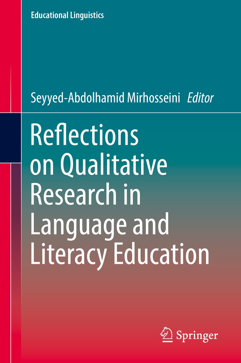 Titlebook: Reflections on Qualitative Research in Language and Literacy Education; Seyyed-Abdolhamid Mirhosseini Book 2017 Springer International Pub Titlebook: Reflections on Qualitative Research in Language and Literacy Education; Seyyed-Abdolhamid Mirhosseini Book 2017 Springer International Pub