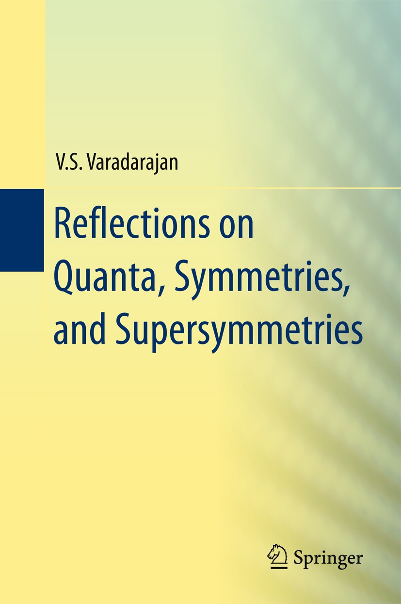 Titlebook: Reflections on Quanta, Symmetries, and Supersymmetries; V.S. Varadarajan Book 2011 Springer Science+Business Media 2011 Harish-Chandra.p-a Titlebook: Reflections on Quanta, Symmetries, and Supersymmetries; V.S. Varadarajan Book 2011 Springer Science+Business Media 2011 Harish-Chandra.p-a