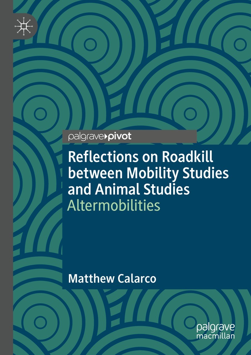 Titlebook: Reflections on Roadkill between Mobility Studies and Animal Studies; Altermobilities Matthew Calarco Book 2023 The Editor(s) (if applicable Titlebook: Reflections on Roadkill between Mobility Studies and Animal Studies; Altermobilities Matthew Calarco Book 2023 The Editor(s) (if applicable