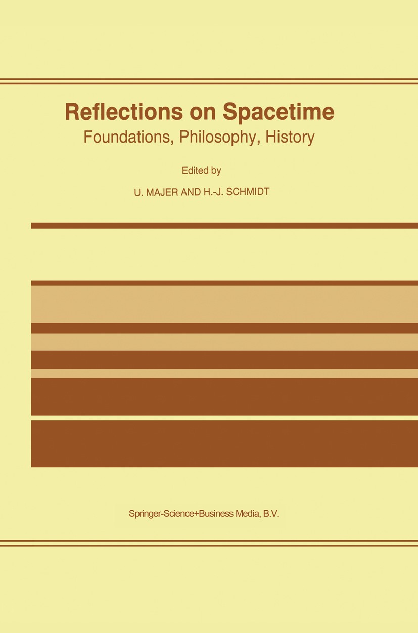 Titlebook: Reflections on Spacetime; Foundations, Philoso U. Majer,H.-J. Schmidt Book 1995 Springer Science+Business Media Dordrecht 1995 Albert Einst Titlebook: Reflections on Spacetime; Foundations, Philoso U. Majer,H.-J. Schmidt Book 1995 Springer Science+Business Media Dordrecht 1995 Albert Einst
