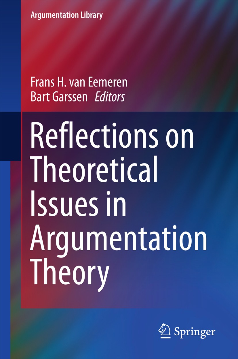 Titlebook: Reflections on Theoretical Issues in Argumentation Theory; Frans H. van Eemeren,Bart Garssen Book 2015 Springer International Publishing S Titlebook: Reflections on Theoretical Issues in Argumentation Theory; Frans H. van Eemeren,Bart Garssen Book 2015 Springer International Publishing S