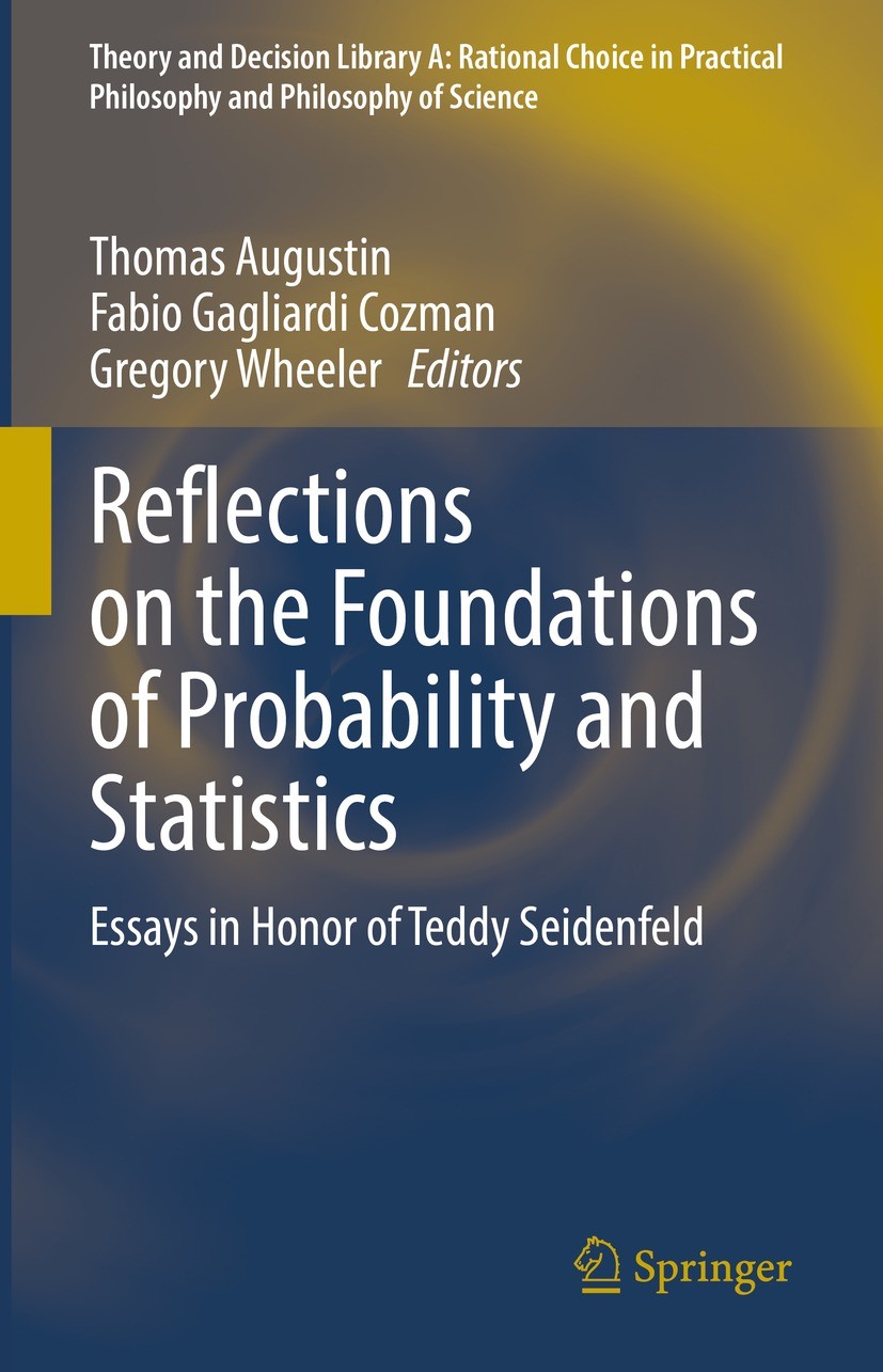 Titlebook: Reflections on the Foundations of Probability and Statistics; Essays in Honor of T Thomas Augustin,Fabio Gagliardi Cozman,Gregory Whe Book Titlebook: Reflections on the Foundations of Probability and Statistics; Essays in Honor of T Thomas Augustin,Fabio Gagliardi Cozman,Gregory Whe Book