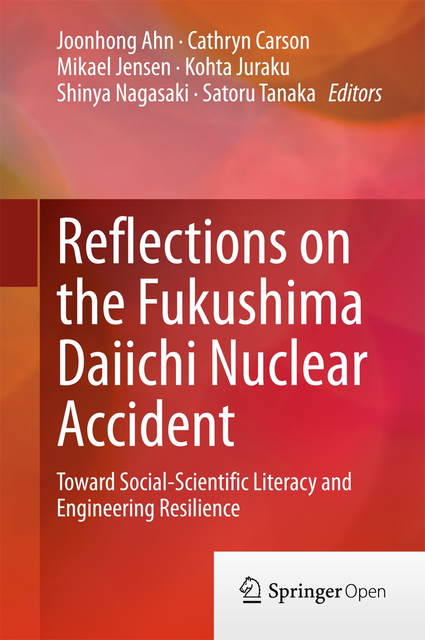 Titlebook: Reflections on the Fukushima Daiichi Nuclear Accident; Toward Social-Scient Joonhong Ahn,Cathryn Carson,Satoru Tanaka Book‘‘‘‘‘‘‘‘ 2015 The Titlebook: Reflections on the Fukushima Daiichi Nuclear Accident; Toward Social-Scient Joonhong Ahn,Cathryn Carson,Satoru Tanaka Book‘‘‘‘‘‘‘‘ 2015 The