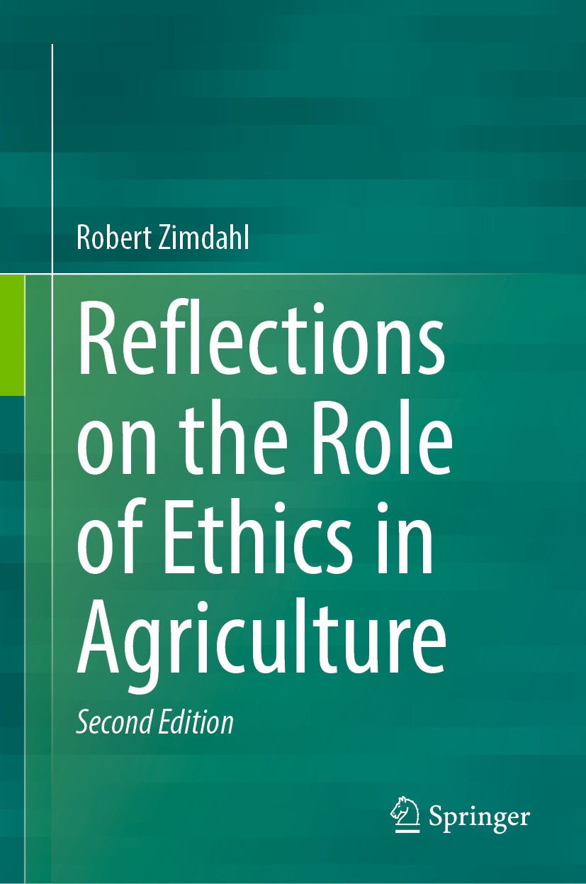 Titlebook: Reflections on the Role of Ethics in Agriculture; Robert Zimdahl Book 2024Latest edition The Editor(s) (if applicable) and The Author(s), Titlebook: Reflections on the Role of Ethics in Agriculture; Robert Zimdahl Book 2024Latest edition The Editor(s) (if applicable) and The Author(s),