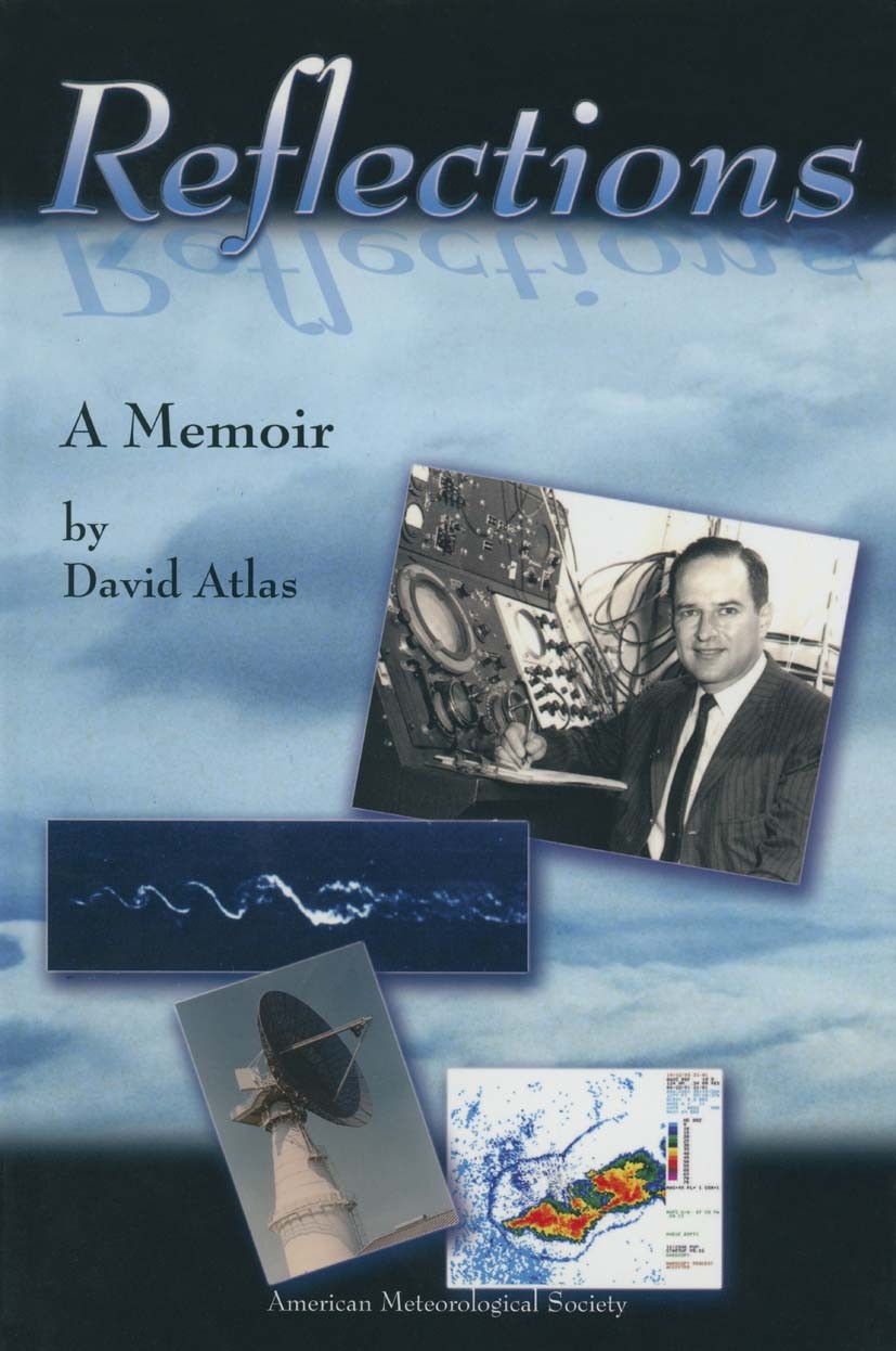 Titlebook: Reflections; A Memoir David Atlas Book 2001 American Meteorological Society 2001 Memoirs of David Atlas.Meteorology History.Radar Detection Titlebook: Reflections; A Memoir David Atlas Book 2001 American Meteorological Society 2001 Memoirs of David Atlas.Meteorology History.Radar Detection