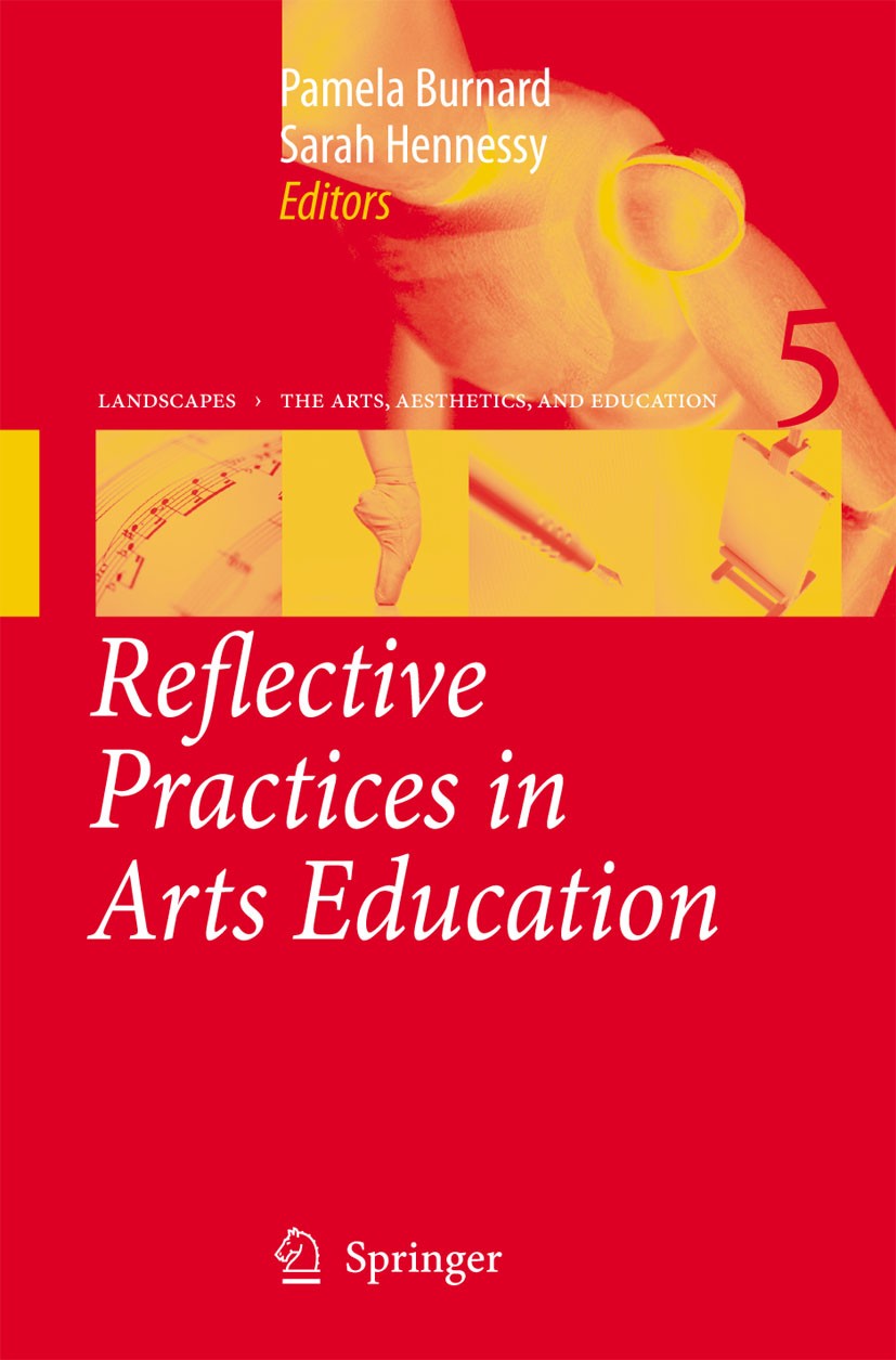 Titlebook: Reflective Practices in Arts Education; Pamela Burnard,Sarah Hennessy Book 20061st edition Springer Science+Business Media B.V. 2006 Infor Titlebook: Reflective Practices in Arts Education; Pamela Burnard,Sarah Hennessy Book 20061st edition Springer Science+Business Media B.V. 2006 Infor
