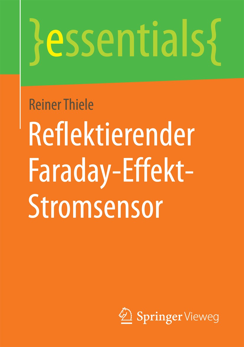 Titlebook: Reflektierender Faraday-Effekt-Stromsensor; Reiner Thiele Book 2015 Springer Fachmedien Wiesbaden GmbH, ein Teil von Springer Nature 2015 Titlebook: Reflektierender Faraday-Effekt-Stromsensor; Reiner Thiele Book 2015 Springer Fachmedien Wiesbaden GmbH, ein Teil von Springer Nature 2015