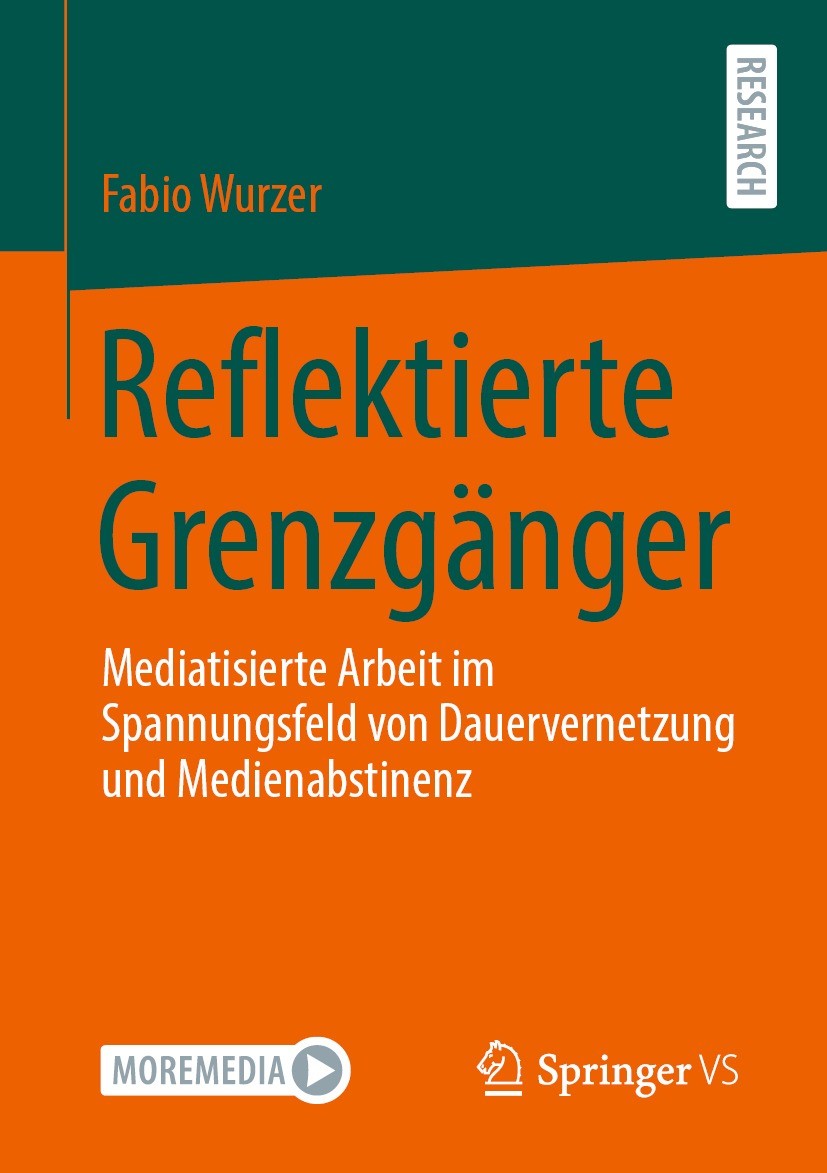 Titlebook: Reflektierte Grenzgänger; Mediatisierte Arbeit Fabio Wurzer Book 2021 Der/die Herausgeber bzw. der/die Autor(en), exklusiv lizenziert durch Titlebook: Reflektierte Grenzgänger; Mediatisierte Arbeit Fabio Wurzer Book 2021 Der/die Herausgeber bzw. der/die Autor(en), exklusiv lizenziert durch