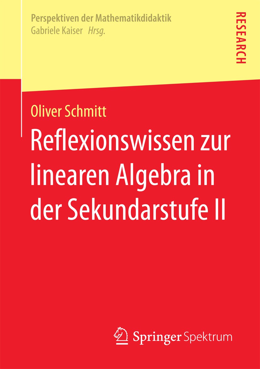 Titlebook: Reflexionswissen zur linearen Algebra in der Sekundarstufe II; Oliver Schmitt Book 2017 Springer Fachmedien Wiesbaden GmbH 2017 Tätigkeits Titlebook: Reflexionswissen zur linearen Algebra in der Sekundarstufe II; Oliver Schmitt Book 2017 Springer Fachmedien Wiesbaden GmbH 2017 Tätigkeits