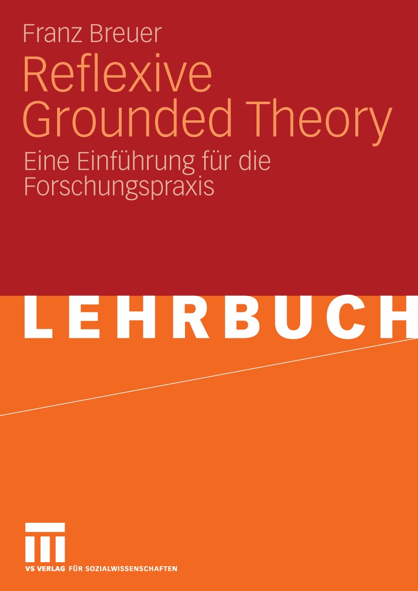 Titlebook: Reflexive Grounded Theory; Eine Einführung für Franz Breuer Textbook 20091st edition VS Verlag für Sozialwissenschaften | Springer Fachmed Titlebook: Reflexive Grounded Theory; Eine Einführung für Franz Breuer Textbook 20091st edition VS Verlag für Sozialwissenschaften | Springer Fachmed