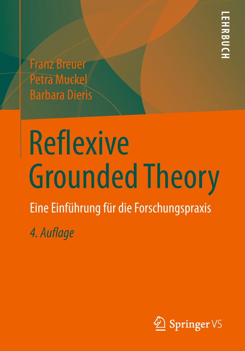 Titlebook: Reflexive Grounded Theory; Eine Einführung für Franz Breuer,Petra Muckel,Barbara Dieris Textbook 2019Latest edition Springer Fachmedien Wi Titlebook: Reflexive Grounded Theory; Eine Einführung für Franz Breuer,Petra Muckel,Barbara Dieris Textbook 2019Latest edition Springer Fachmedien Wi