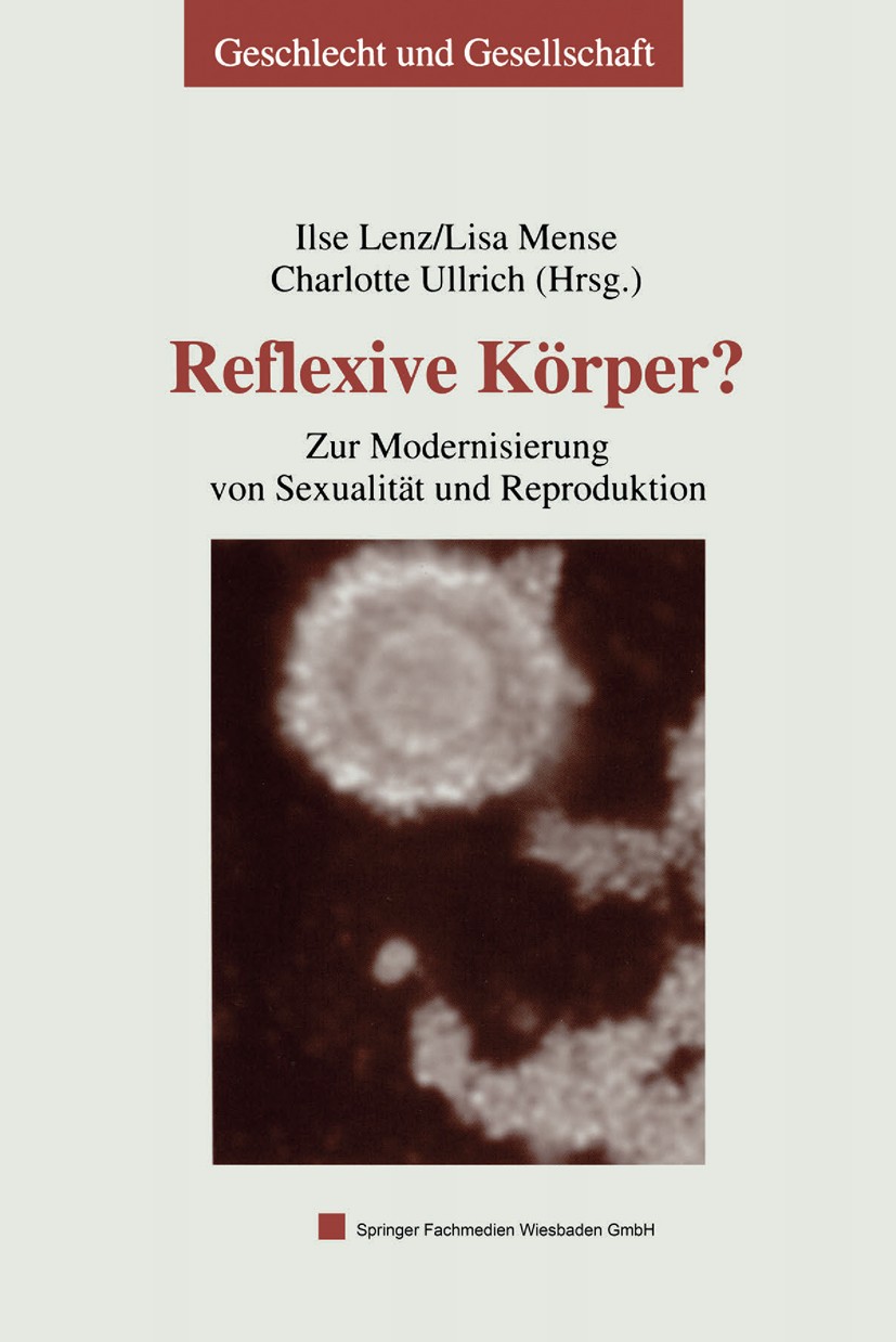Titlebook: Reflexive Körper?; Zur Modernisierung v Ilse Lenz,Lisa Mense,Charlotte Ullrich Book 2004 Springer Fachmedien Wiesbaden 2004 Bioethik.Frauen Titlebook: Reflexive Körper?; Zur Modernisierung v Ilse Lenz,Lisa Mense,Charlotte Ullrich Book 2004 Springer Fachmedien Wiesbaden 2004 Bioethik.Frauen