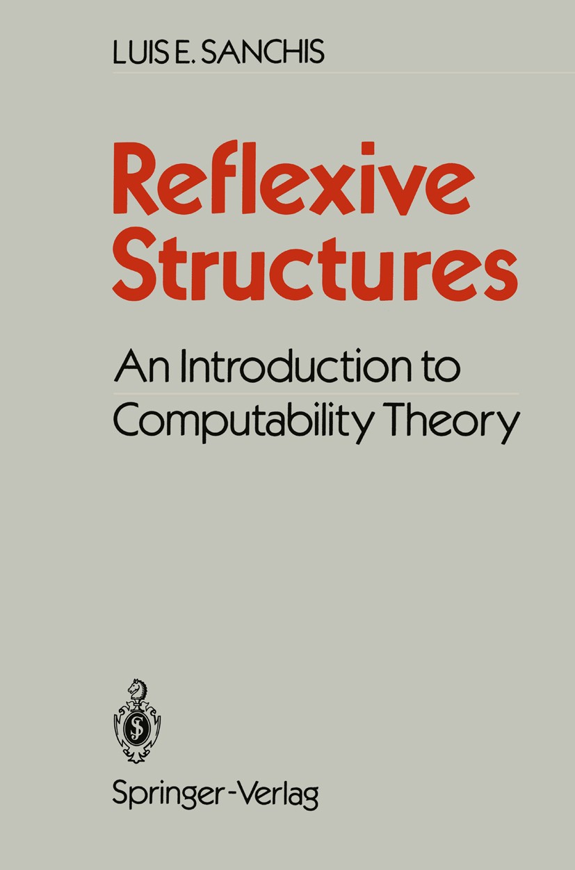Titlebook: Reflexive Structures; An Introduction to C Luis E. Sanchis Book 1988 Springer-Verlag New York Inc. 1988 algorithms.computability theory.com Titlebook: Reflexive Structures; An Introduction to C Luis E. Sanchis Book 1988 Springer-Verlag New York Inc. 1988 algorithms.computability theory.com