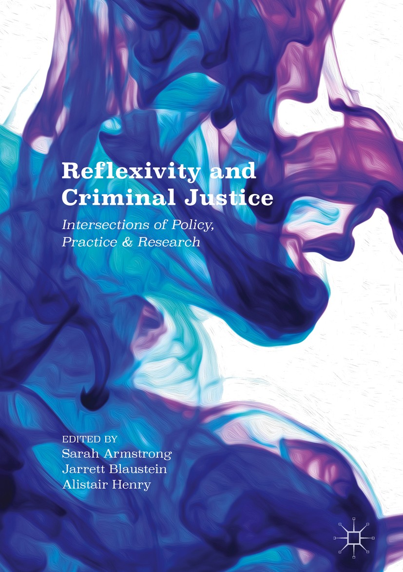 Titlebook: Reflexivity and Criminal Justice; Intersections of Pol Sarah Armstrong,Jarrett Blaustein,Alistair Henry Book 2017 The Editor(s) (if applica Titlebook: Reflexivity and Criminal Justice; Intersections of Pol Sarah Armstrong,Jarrett Blaustein,Alistair Henry Book 2017 The Editor(s) (if applica