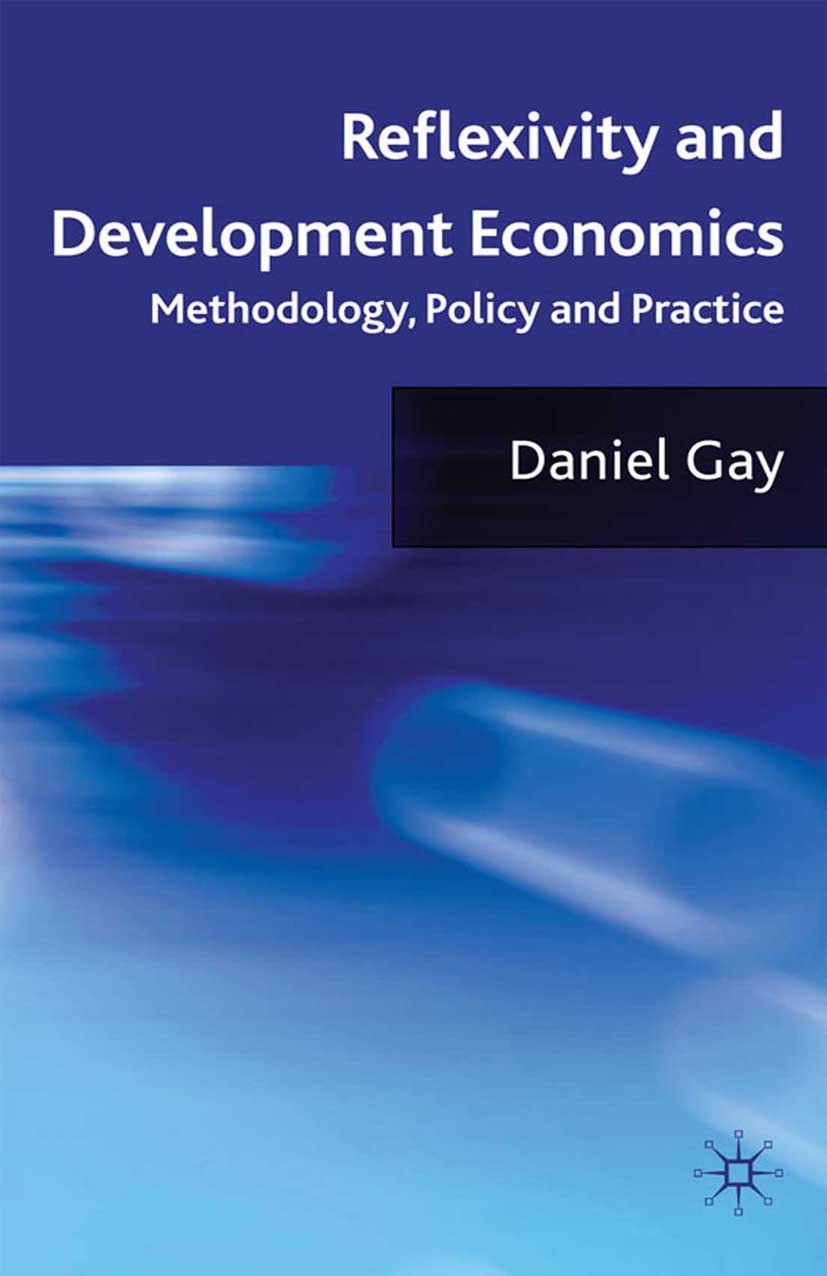 Titlebook: Reflexivity and Development Economics; Methodology, Policy Daniel Gay Book 2009 Palgrave Macmillan, a division of Macmillan Publishers Lim Titlebook: Reflexivity and Development Economics; Methodology, Policy Daniel Gay Book 2009 Palgrave Macmillan, a division of Macmillan Publishers Lim