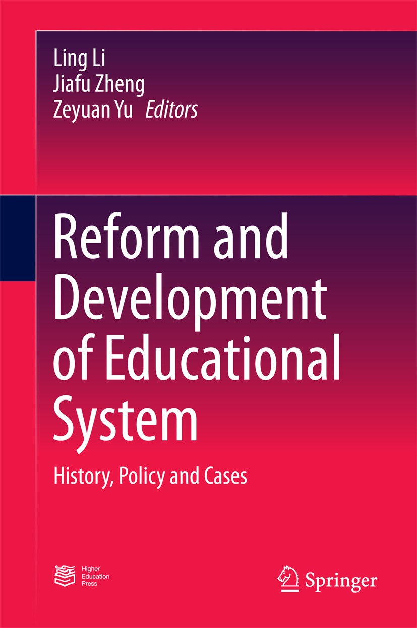 Titlebook: Reform and Development of Educational System; History, Policy and Ling Li,Jiafu Zheng,Zeyuan Yu Book 2018 Springer-Verlag GmbH Germany and Titlebook: Reform and Development of Educational System; History, Policy and Ling Li,Jiafu Zheng,Zeyuan Yu Book 2018 Springer-Verlag GmbH Germany and