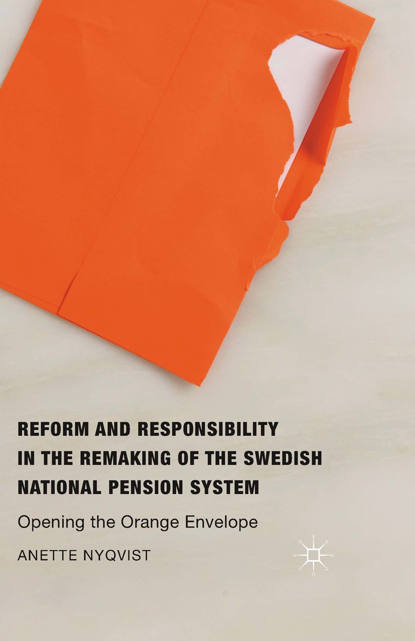 Titlebook: Reform and Responsibility in the Remaking of the Swedish National Pension System; Opening the Orange E Anette Nyqvist Book 2016 The Editor( Titlebook: Reform and Responsibility in the Remaking of the Swedish National Pension System; Opening the Orange E Anette Nyqvist Book 2016 The Editor(