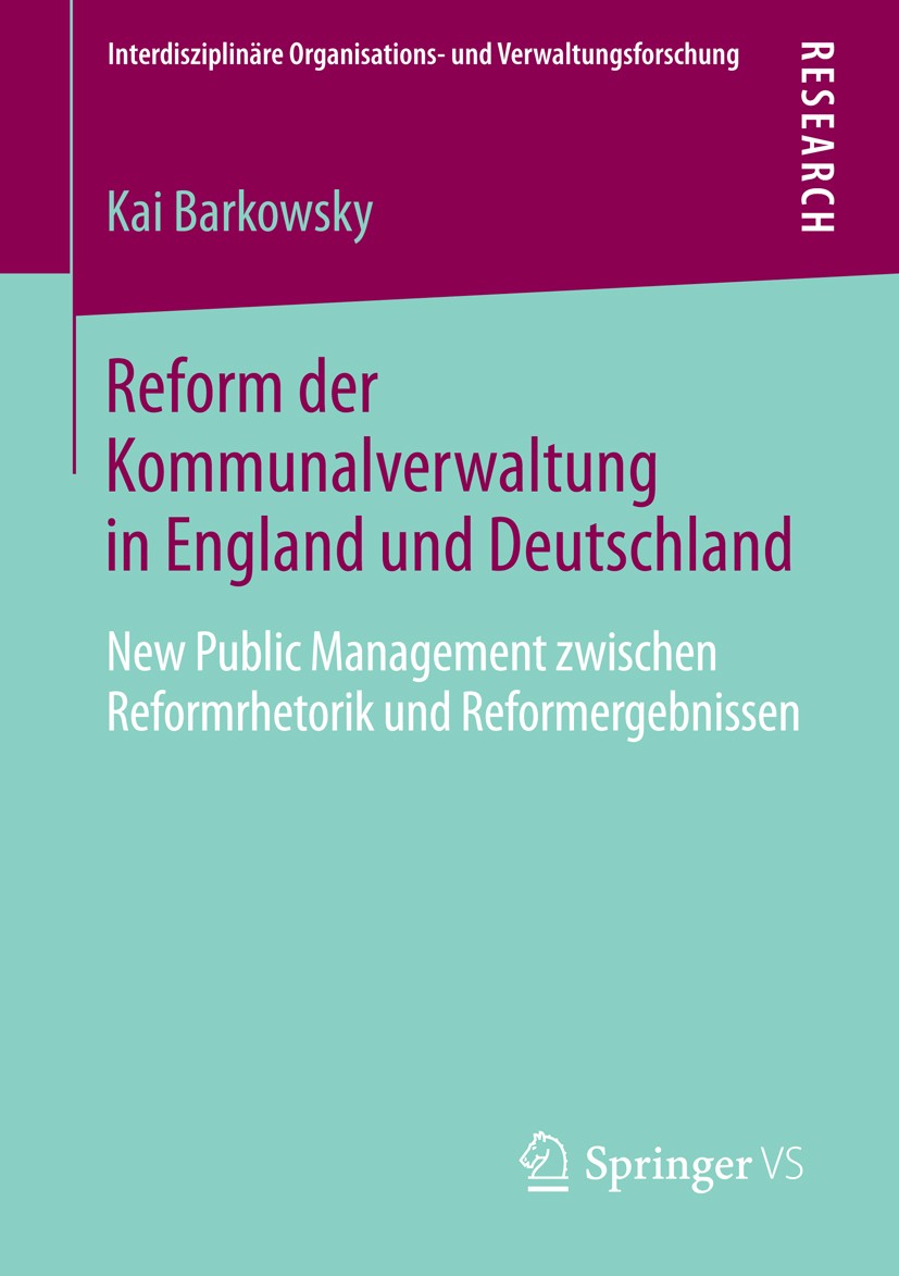 Titlebook: Reform der Kommunalverwaltung in England und Deutschland; New Public Managemen Kai Barkowsky Book 2014 Springer Fachmedien Wiesbaden 2014 D Titlebook: Reform der Kommunalverwaltung in England und Deutschland; New Public Managemen Kai Barkowsky Book 2014 Springer Fachmedien Wiesbaden 2014 D