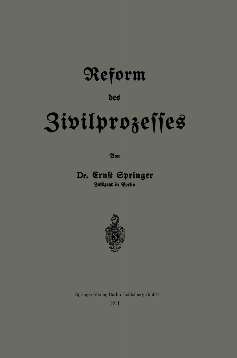 Titlebook: Reform des Zivilprozesses; Ernst Springer Book 1911 Springer-Verlag Berlin Heidelberg 1911 Recht.Reform.Zivilprozess.Zivilprozessrecht Titlebook: Reform des Zivilprozesses; Ernst Springer Book 1911 Springer-Verlag Berlin Heidelberg 1911 Recht.Reform.Zivilprozess.Zivilprozessrecht