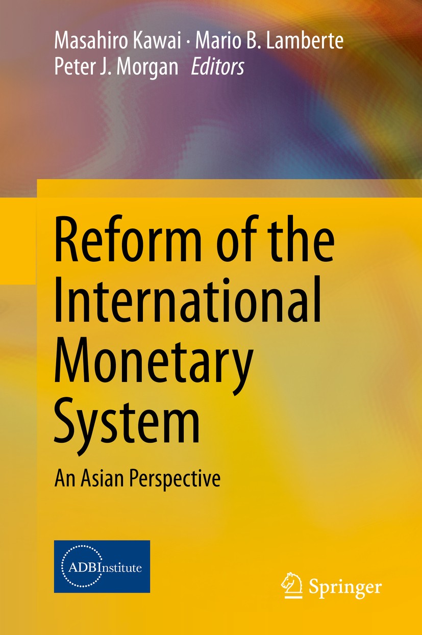 Titlebook: Reform of the International Monetary System; An Asian Perspective Masahiro Kawai,Mario B. Lamberte,Peter J. Morgan Book 2014 Asian Developm Titlebook: Reform of the International Monetary System; An Asian Perspective Masahiro Kawai,Mario B. Lamberte,Peter J. Morgan Book 2014 Asian Developm