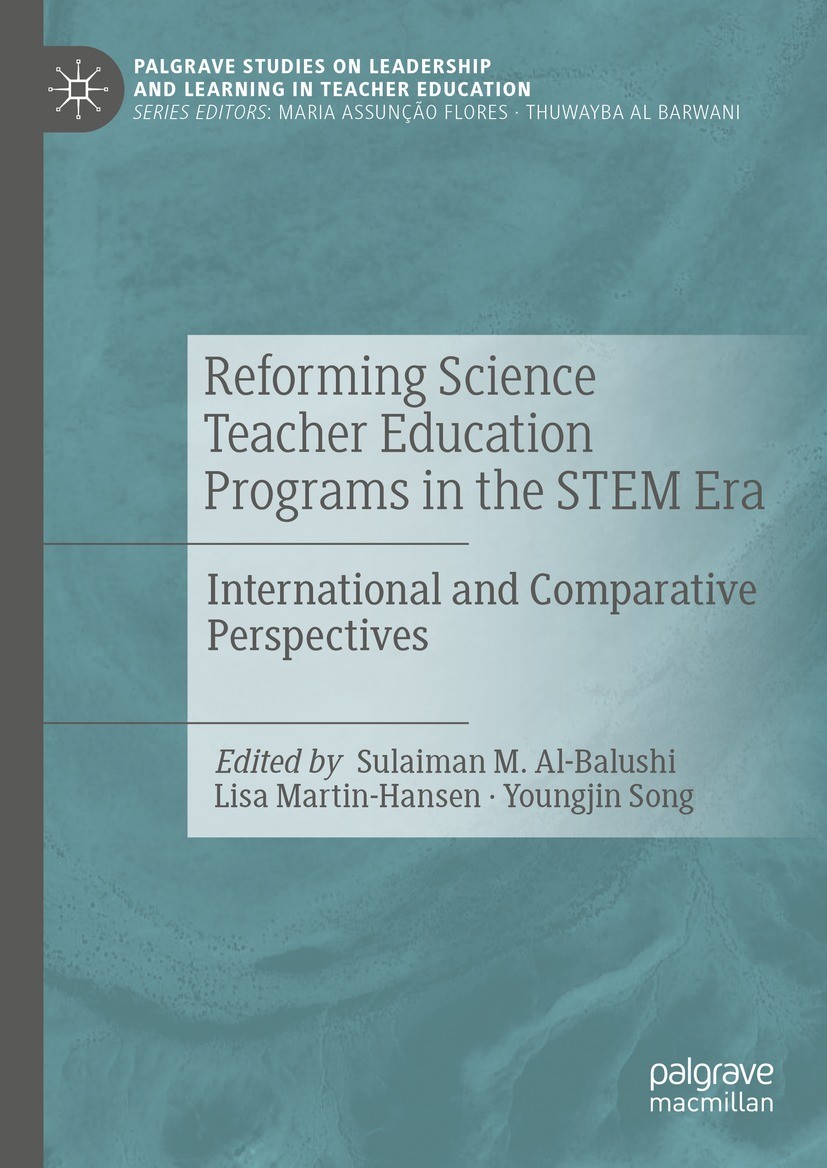 Titlebook: Reforming Science Teacher Education Programs in the STEM Era; International and Co Sulaiman M. Al-Balushi,Lisa Martin-Hansen,Youngjin Book Titlebook: Reforming Science Teacher Education Programs in the STEM Era; International and Co Sulaiman M. Al-Balushi,Lisa Martin-Hansen,Youngjin Book