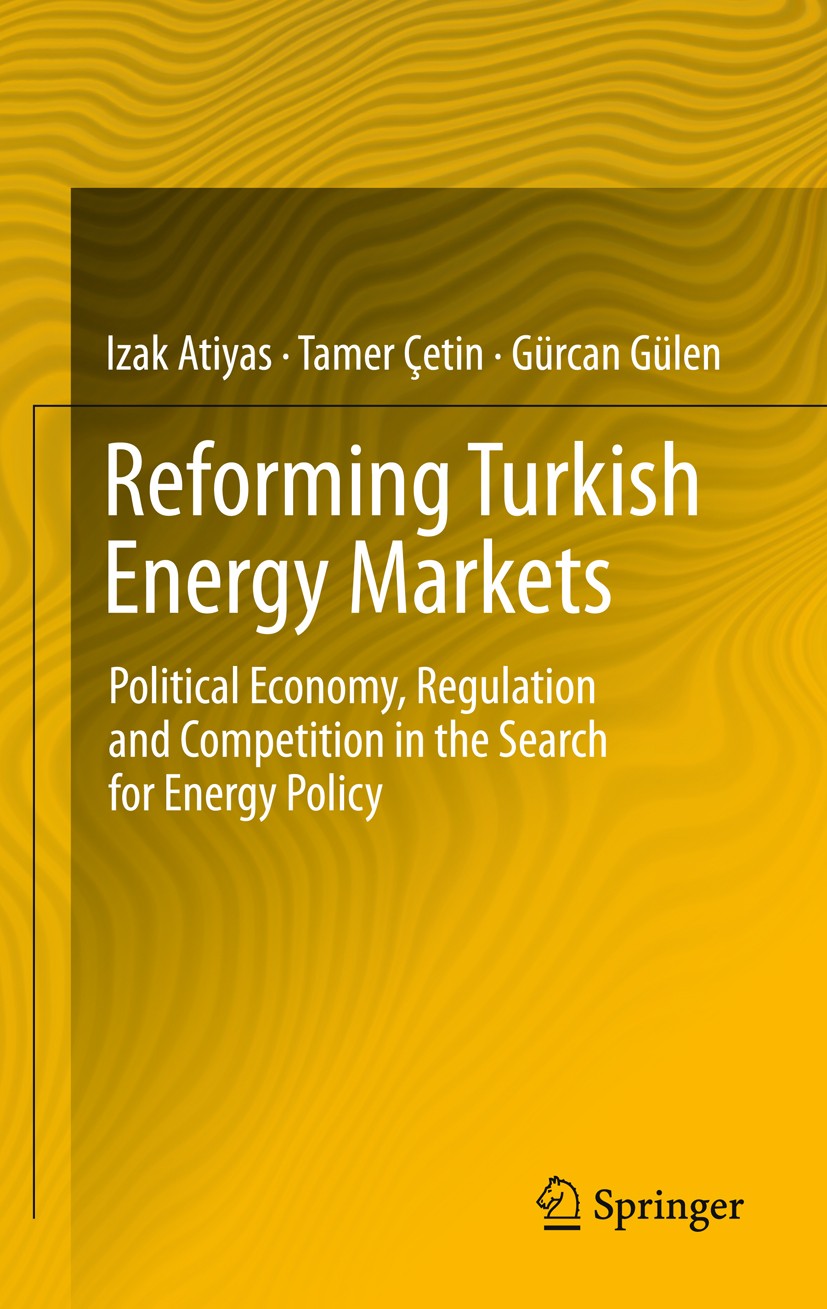 Titlebook: Reforming Turkish Energy Markets; Political Economy, R Izak Atiyas,Tamer Cetin,Gurcan Gulen Book 2012 Springer Science+Business Media New Y Titlebook: Reforming Turkish Energy Markets; Political Economy, R Izak Atiyas,Tamer Cetin,Gurcan Gulen Book 2012 Springer Science+Business Media New Y