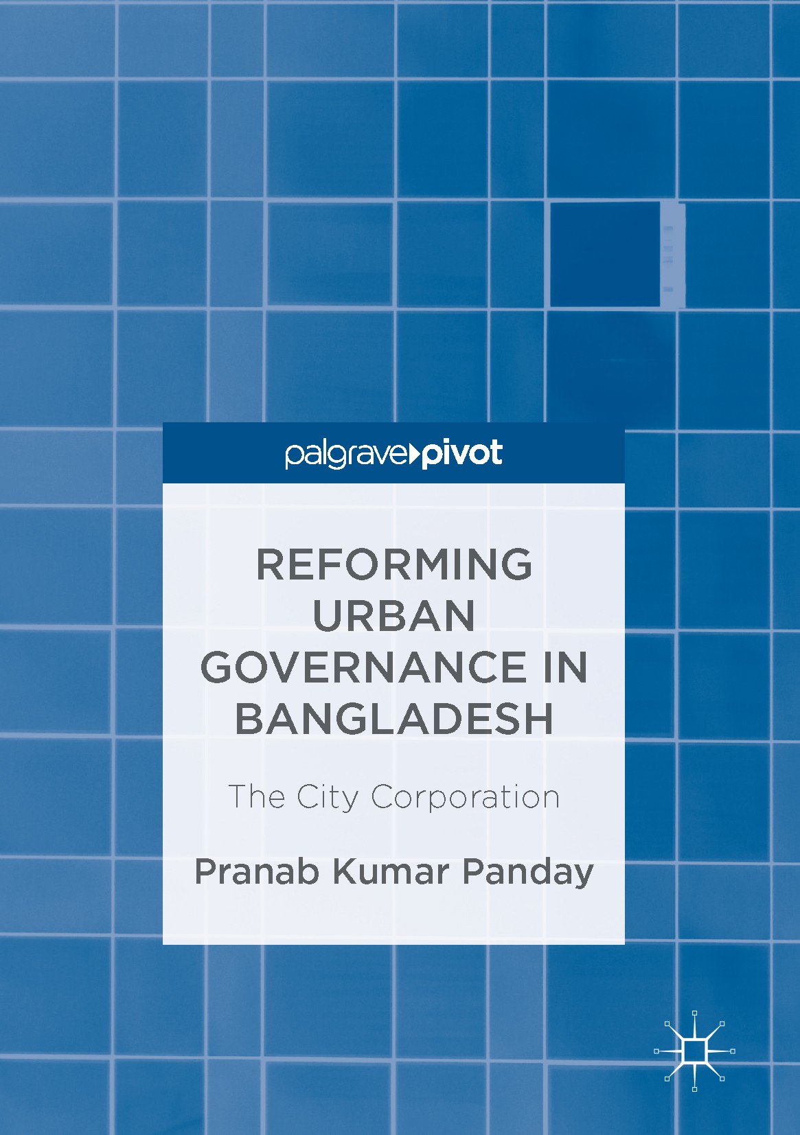 Titlebook: Reforming Urban Governance in Bangladesh; The City Corporation Pranab Kumar Panday Book 2017 The Editor(s) (if applicable) and The Author(s Titlebook: Reforming Urban Governance in Bangladesh; The City Corporation Pranab Kumar Panday Book 2017 The Editor(s) (if applicable) and The Author(s